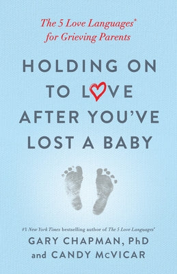 Holding on to Love After You've Lost a Baby: The 5 Love Languages® for Grieving Parents - Paperback | Diverse Reads