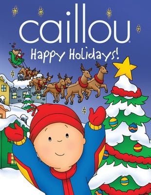 Caillou: Happy Holidays! - Hardcover | Diverse Reads