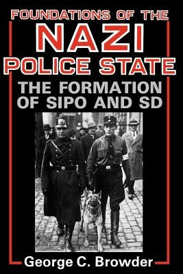 Foundations of the Nazi Police State: The Formation of Sipo and SD - Paperback | Diverse Reads