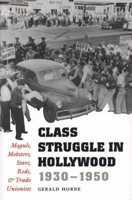 Class Struggle in Hollywood, 1930-1950: Moguls, Mobsters, Stars, Reds, and Trade Unionists - Paperback |  Diverse Reads