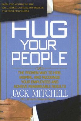 Hug Your People: The Proven Way to Hire, Inspire, and Recognize Your Employees and Achieve Remarkable Results - Hardcover | Diverse Reads