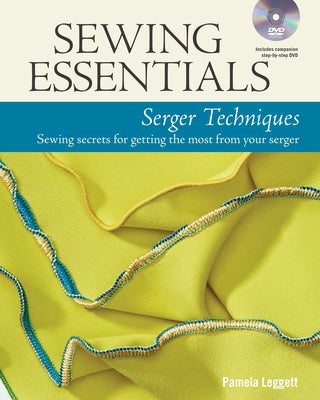 Sewing Essentials Serger Techniques: sewing secrets for getting the most from your serger - Paperback | Diverse Reads