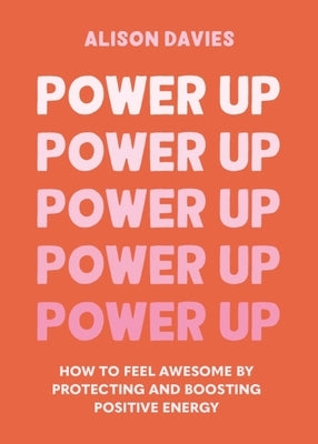 Power Up: How to Feel Awesome by Protecting and Boosting Positive Energy - Hardcover | Diverse Reads