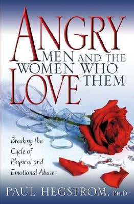 Angry Men and the Women Who Love Them: Breaking the Cycle of Physical and Emotional Abuse - Paperback | Diverse Reads