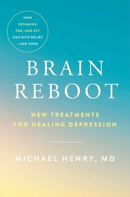 Brain Reboot: New Treatments for Healing Depression - Hardcover | Diverse Reads