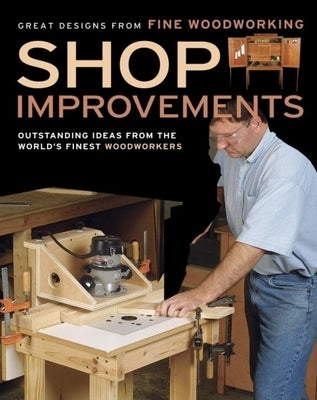 Shop Improvements: Great Designs from Fine Woodworking - Paperback | Diverse Reads