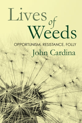 Lives of Weeds: Opportunism, Resistance, Folly - Paperback | Diverse Reads