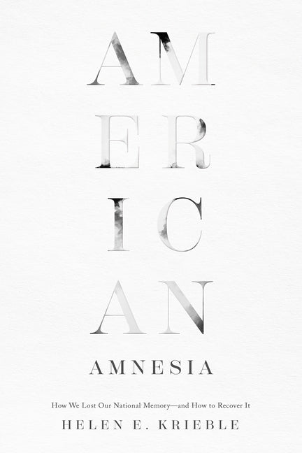 American Amnesia: How We Lost Our National Memory--And How to Recover It - Hardcover | Diverse Reads