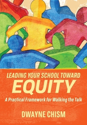 Leading Your School Toward Equity: A Practical Framework for Walking the Talk - Paperback | Diverse Reads