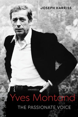 Yves Montand: The Passionate Voice - Hardcover | Diverse Reads