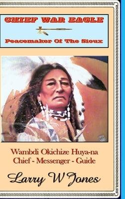 Chief War Eagle - Peacemaker Of The Sioux - Hardcover | Diverse Reads