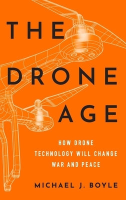The Drone Age: How Drone Technology Will Change War and Peace - Hardcover | Diverse Reads