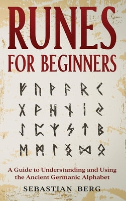 Runes for Beginners: A Guide to Understanding and Using the Ancient Germanic Alphabet - Hardcover | Diverse Reads