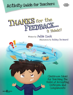 Thanks for the Feedback, I Think Activity Guide for Teachers: Classroom Ideas for Teaching the Skills of Accepting Criticism and Compliments - Hardcover | Diverse Reads