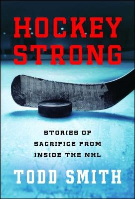 Hockey Strong: Stories of Sacrifice from Inside the NHL - Paperback | Diverse Reads