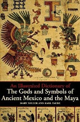 An Illustrated Dictionary of the Gods and Symbols of Ancient Mexico and the Maya - Paperback