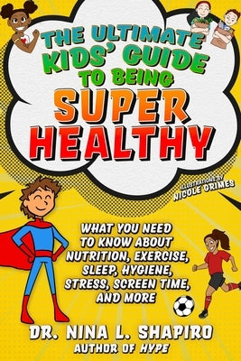 Ultimate Kids' Guide to Being Super Healthy: What You Need To Know About Nutrition, Exercise, Sleep, Hygiene, Stress, Screen Time, and More - Paperback | Diverse Reads