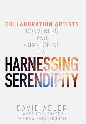 Harnessing Serendipity: Collaboration Artists, Conveners and Connectors - Hardcover | Diverse Reads