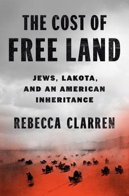 The Cost of Free Land: Jews, Lakota, and an American Inheritance - Hardcover
