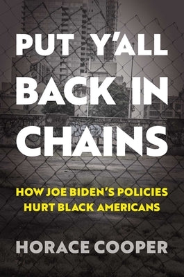 Put Y'all Back in Chains: How Joe Biden's Policies Hurt Black Americans - Hardcover | Diverse Reads