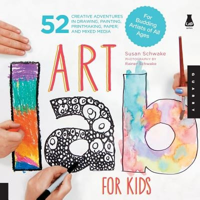 Art Lab for Kids: 52 Creative Adventures in Drawing, Painting, Printmaking, Paper, and Mixed Media-For Budding Artists of All Ages - Paperback | Diverse Reads