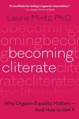 Becoming Cliterate: Why Orgasm Equality Matters--And How to Get It - Paperback | Diverse Reads