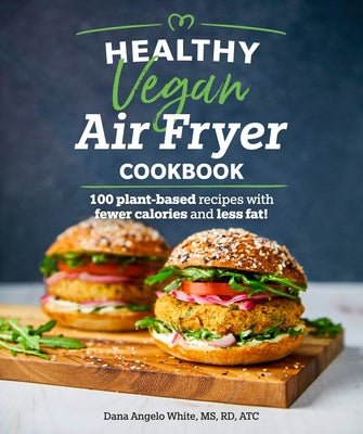 Healthy Vegan Air Fryer Cookbook: 100 Plant-Based Recipes with Fewer Calories and Less Fat - Paperback | Diverse Reads