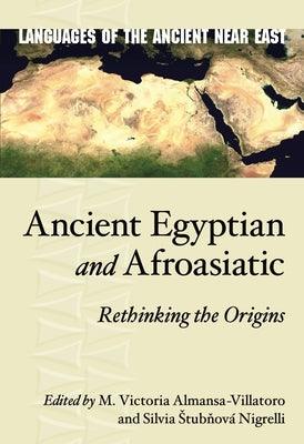 Ancient Egyptian and Afroasiatic: Rethinking the Origins - Hardcover | Diverse Reads