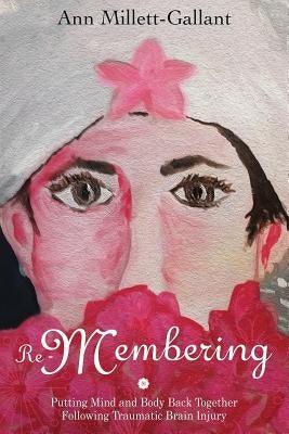 Re-Membering: Putting Mind and Body Back Together Following Traumatic Brain Injury - Paperback | Diverse Reads
