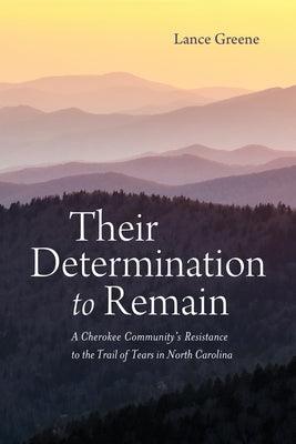 Their Determination to Remain: A Cherokee Community's Resistance to the Trail of Tears in North Carolina - Paperback