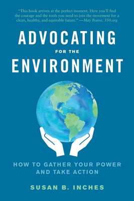 Advocating for the Environment: How to Gather Your Power and Take Action - Paperback | Diverse Reads