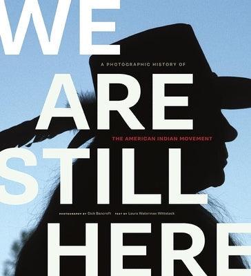 We Are Still Here: A Photographic History of the American Indian Movement - Paperback