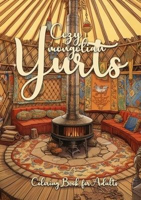 Cozy mongolian Yurts Coloring Book for Adults: Yurt Coloring Book for Adults Grayscale Mongolian Yurts Grayscale coloring book Camping Outdoor Colorin - Paperback | Diverse Reads
