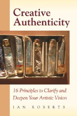 Creative Authenticity: 16 Principles to Clarify and Deepen Your Artistic Vision - Paperback | Diverse Reads