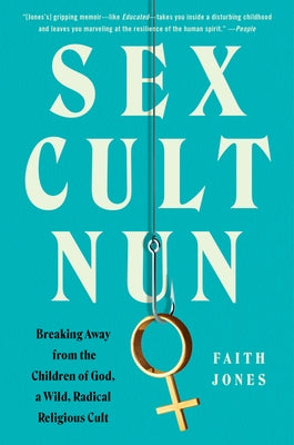 Sex Cult Nun: Breaking Away from the Children of God, a Wild, Radical Religious Cult - Paperback | Diverse Reads