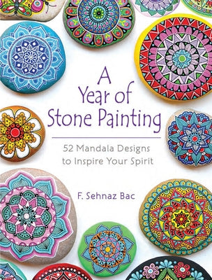 A Year of Stone Painting: 52 Mandala Designs to Inspire Your Spirit - Paperback | Diverse Reads