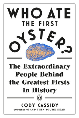 Who Ate the First Oyster?: The Extraordinary People Behind the Greatest Firsts in History - Paperback | Diverse Reads