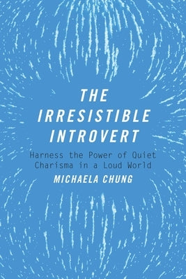 The Irresistible Introvert: Harness the Power of Quiet Charisma in a Loud World - Paperback | Diverse Reads