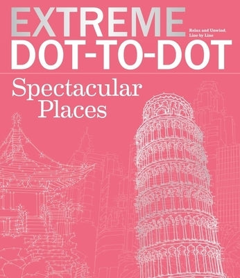 Extreme Dot-to-Dot Spectacular Places: Relax and Unwind, One Splash of Color at a Time - Paperback | Diverse Reads