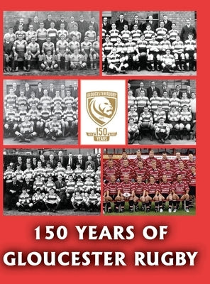 150 Years of Gloucester Rugby, 1873-2023 - Hardcover | Diverse Reads