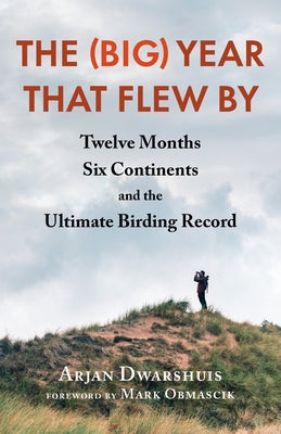 The (Big) Year That Flew by: Twelve Months, Six Continents, and the Ultimate Birding Record - Paperback | Diverse Reads