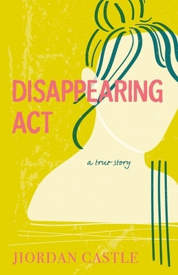 Disappearing Act: A True Story - Hardcover | Diverse Reads