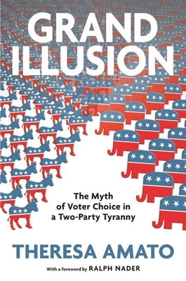 Grand Illusion: The Fantasy of Voter Choice in a Two-party Tyranny - Hardcover | Diverse Reads