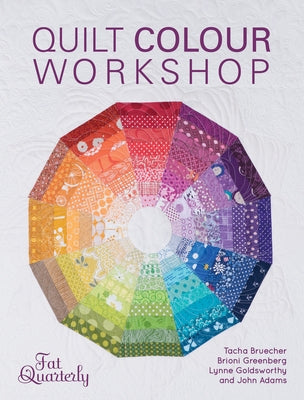 Quilt Colour Workshop: Creative Colour Combinations for Quilters - Paperback | Diverse Reads