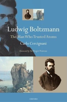 Ludwig Boltzmann: The Man Who Trusted Atoms - Paperback | Diverse Reads