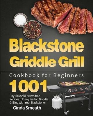 Blackstone Griddle Grill Cookbook for Beginners: 1001-Day Flavorful, Stress-free Recipes to Enjoy Perfect Griddle Grilling with Your Blackstone - Paperback | Diverse Reads
