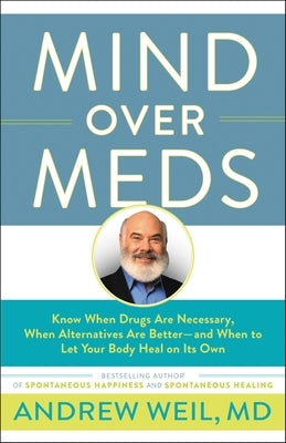 Mind Over Meds: Know When Drugs Are Necessary, When Alternatives Are Better-and When to Let Your Body Heal on Its Own - Paperback | Diverse Reads