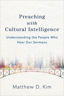 Preaching with Cultural Intelligence: Understanding the People Who Hear Our Sermons - Paperback | Diverse Reads