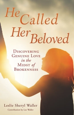 He Called Her Beloved: Discovering Genuine Love in the Midst of Brokenness - Paperback | Diverse Reads