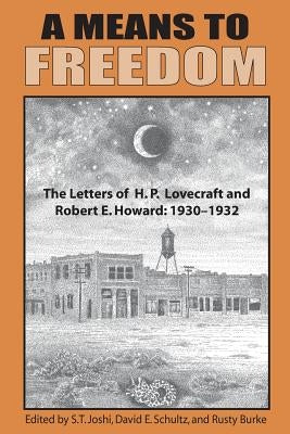 A Means to Freedom: The Letters of H. P. Lovecraft and Robert E. Howard (Volume 1) - Paperback | Diverse Reads